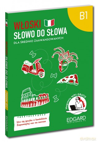 Włoski. Dla średnio zaawansowanych. Poziom B1. Słowo do słowa - Aleksandra Janczarska [KSIĄŻKA]