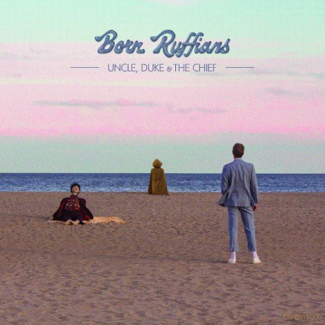 Born Ruffians: Uncle. Duke & The Chief [CD]
