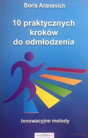 10 praktycznych kroków do odmłodzenia. Innowacyjne metody - Boris Aranovich [KSIĄŻKA]
