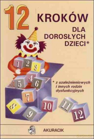 12 kroków dla dorosłych dzieci z uzależnieniowych i innych rodzin [KSIĄŻKA]