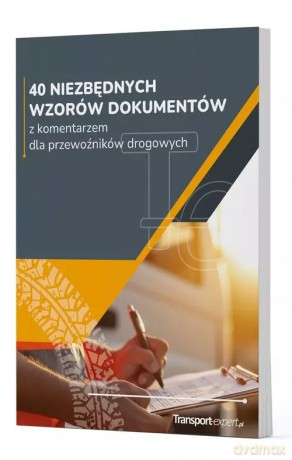40 niezbędnych wzorów dokumentów z komentarzem dla przewoźników drogowych [KSIĄŻKA]