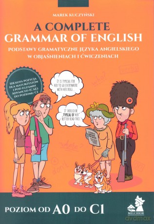 A Complete Grammar of English - Podstawy gramatyczne języka angielskiego w objaśnieniach i ćwiczeniach. - Marek Kuczyński [KSIĄŻKA]