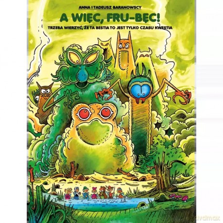 A więc, Fru-Bęc! Trzeba wierzyć, że ta Bestia to jest tylko czasu kwestia - Anna Baranowska, Tadeusz Baranowski [KOMIKS]