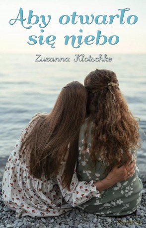 Aby otwarło się niebo - Zuzanna Klotschke [KSIĄŻKA]