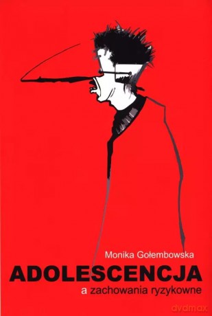 Adolescencja a zachowania ryzykowne - Gołembowska Monika [KSIĄŻKA]