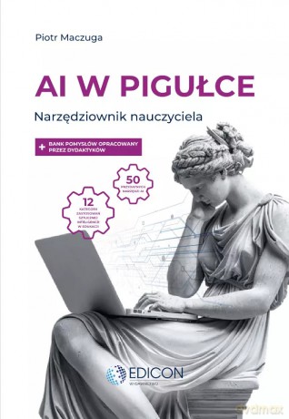 AI w pigułce. Narzędziownik nauczyciela - Piotr Maczuga [KSIĄŻKA]