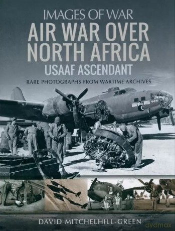Air War Over North Africa - USAAF Ascendant - Mitchelhill-Green David [KSIĄŻKA]