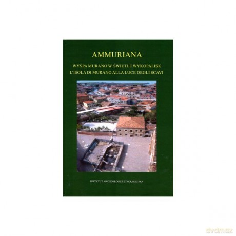 Ammuriana Wyspa w świetle wykopalisk/L' isola di Murano alla luce degli scavi [KSIĄŻKA]