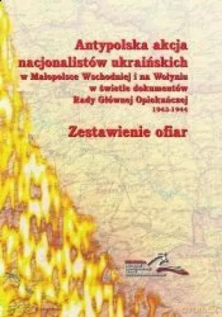 Antypolska akcja nacjonalistów ukraińskich w Małopolsce Wschodniej i na Wołyniu w świetle dokumentów Rady Głównej Opiekuńczej 1943-1944. Tom 3 - Lucyna Kulińska, Adam Roliński [KSIĄŻKA]