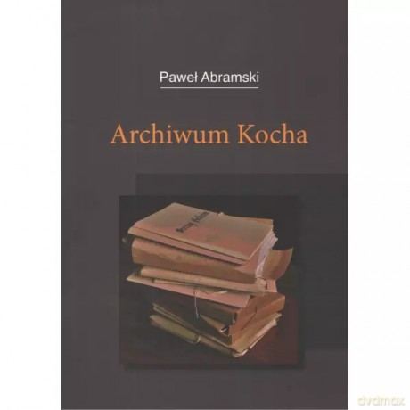 Archiwum Kocha - Abramski Paweł [KSIĄŻKA]