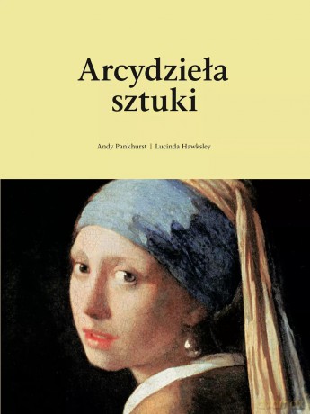 Arcydzieła sztuki - Andy Pankhurst, Lucinda Hawksley [KSIĄŻKA]
