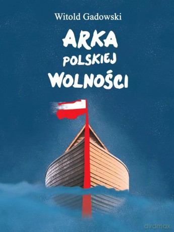 Arka polskiej wolności - Witold Gadowski [KSIĄŻKA]