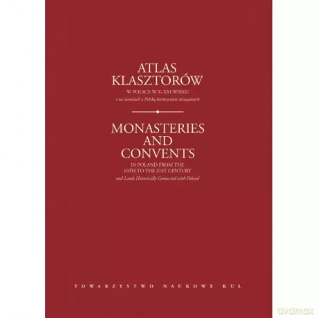 Atlas klasztorów w Polsce w X-XXI wieku i na ziemiach z Polską historycznie związanych - praca zespołowa pod red. Henryka Gapskiego [KSIĄŻKA]