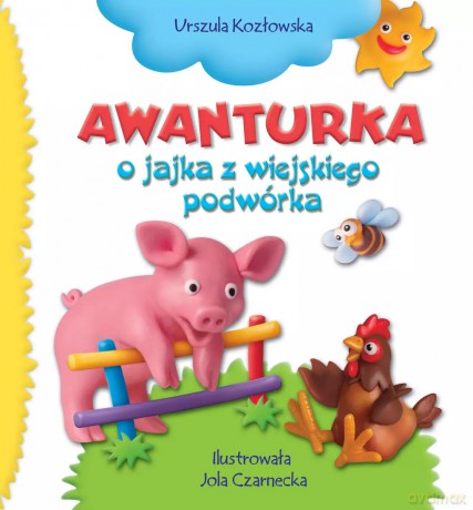 Awanturka o jajka z wiejskiego podwórka - Urszula Kozłowska, Jolanta Czarnecka (ilustr.) [KSIĄŻKA]