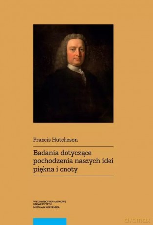 Badania dotyczące pochodzenia naszych idei piękna i cnoty - Francis Hutcheson [KSIĄŻKA]