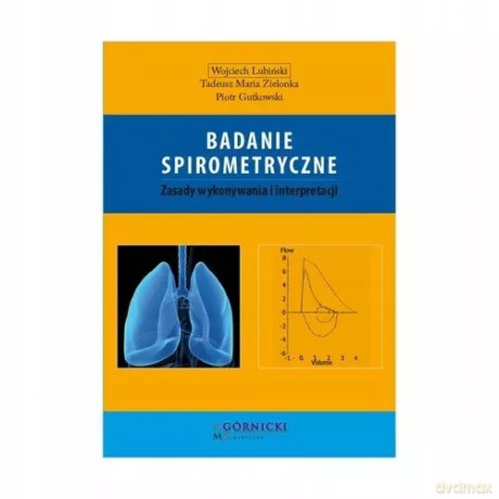 Badanie spirometryczne (Lubiński Wojciech, Zielonka Tadeusz Maria, Gutkowski Piotr) - Piotr Gutkowski [KSIĄŻKA]
