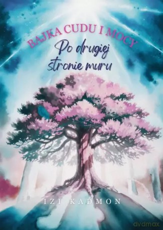 Bajka cudu i mocy. Po drugiej stronie muru - Izi Kadmon [KSIĄŻKA]