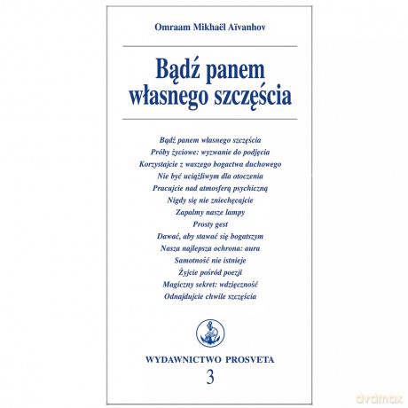 Bądź panem własnego szczęścia - Omraam Mikhael Aivanhov [KSIĄŻKA]