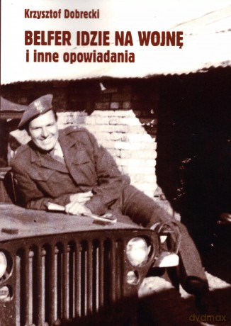 Belfer idzie na wojnę i inne opowiadania - Krzysztof Dobrecki [KSIĄŻKA]