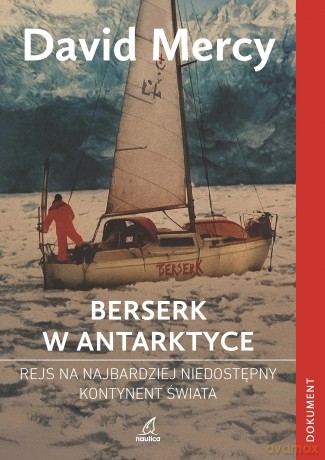 Berserk w Antarktydzie. Rejs na najbardziej niedostępny kontynent świata - Mercy David [KSIĄŻKA]