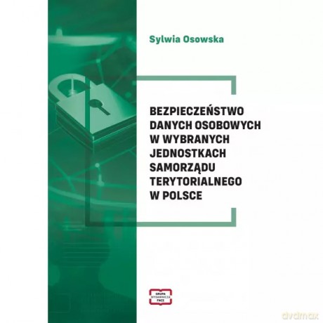 Bezpieczeństwo danych osobowych w wybranych jednostkach samorządu terytorialnego w Polsce - Osowska Sylwia [KSIĄŻKA]
