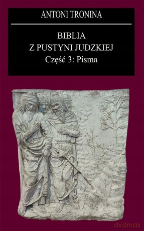 Biblia z Pustyni Judzkiej Część 3. Pisma - Antoni Tronina [KSIĄŻKA]