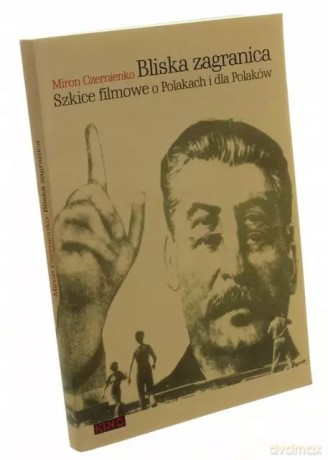 Bliska zagranica Szkice filmowe o Polakach i dla Polaków - Czernienko Miron [KSIĄŻKA]