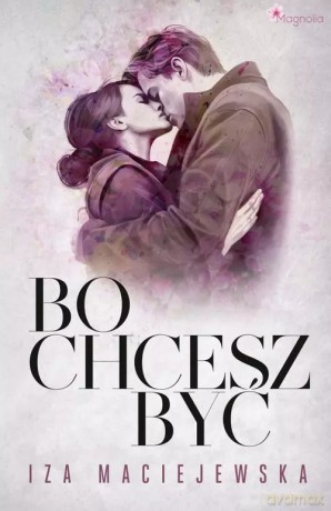 Bo chcesz być - Iza Maciejewska [KSIĄŻKA]