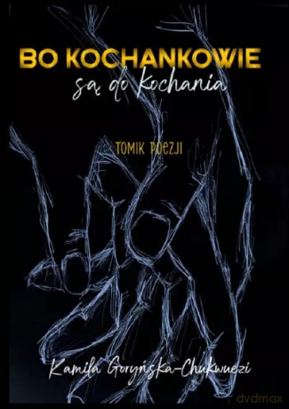 Bo kochankowie są do kochania - Kamila Goryńska-Chukwuezi [KSIĄŻKA]