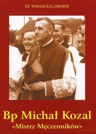 Bp Michał Kozal. Mistrz Męczenników - Tomasz Kaczmarek [KSIĄŻKA]