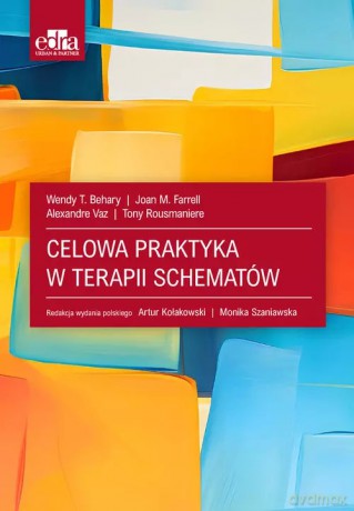 Celowa praktyka w terapii schematów - Behary W.T., Farrell J.M. [KSIĄŻKA]