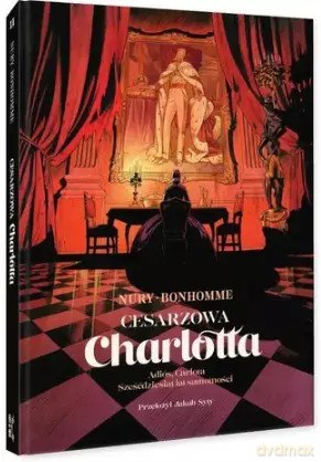 Cesarzowa Charlotta. Tom 2. Adiós Carlota / Sześćdziesiąt lat samotności - Fabien Nury [KOMIKS]