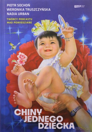 Chiny jednego dziecka - Nadia Urban, Piotr Sochoń, Weronika Truszczyńska [KSIĄŻKA]
