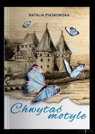 Chwytać motyle - Natalia Piaskowska [KSIĄŻKA]