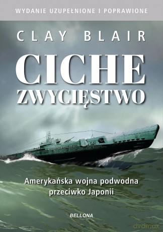 Ciche zwycięstwo. Amerykańska wojna podwodna przeciwko Japonii - Clay Blair [KSIĄŻKA]