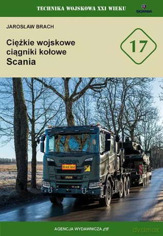 Ciężkie wojskowe ciągniki kołowe Scania (TWXXI 17) - Jarosław Brach [KSIĄŻKA]