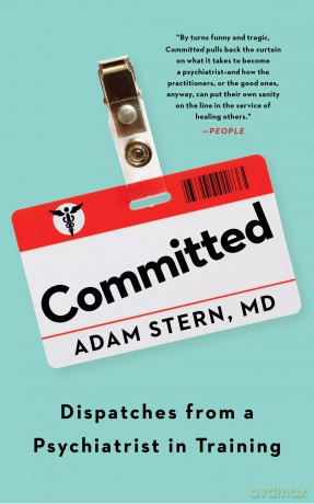 Committed. Dispatches from a Psychiatrist in Training - Adam Stern [KSIĄŻKA]