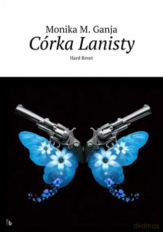 Córka Lanisty. Hard Reset - Monika M. Ganja [KSIĄŻKA]