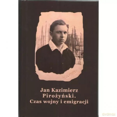 Czas wojny i emigracji - Pirożyński Jan Kazimierz [KSIĄŻKA]