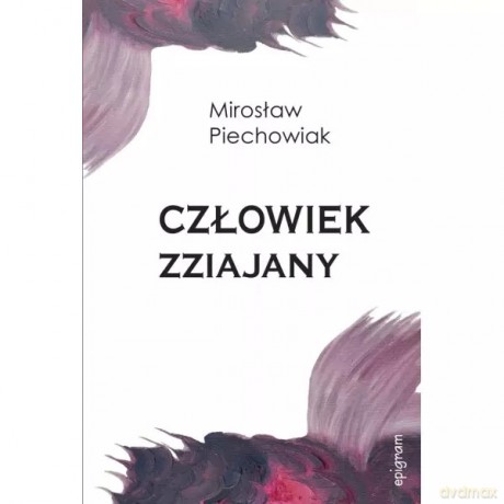 Człowiek zziajany - Piechowiak Mirosław [KSIĄŻKA]