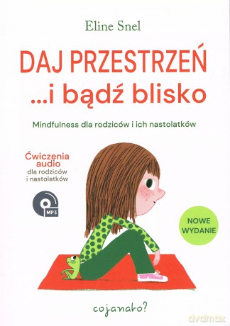 Daj przestrzeń... i bądź blisko. Mindfulness dla rodziców i ich nastolatków - Snel Eline [KSIĄŻKA]