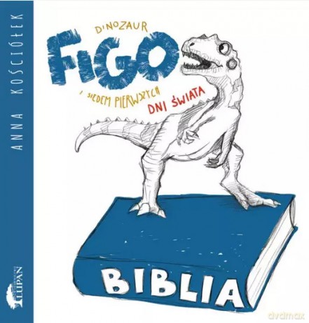 Dinozaur Figo i siedem pierwszych dni świata - Anna Kościółek [KSIĄŻKA]