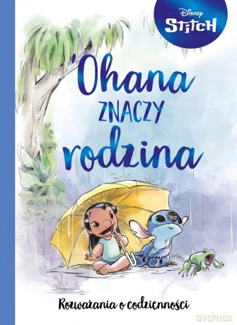 Disney. Stitch. Ohana znaczy rodzina. Rozważania o codzienności - Denis Shimabukuro [KSIĄŻKA]