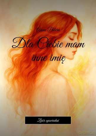 Dla Ciebie mam inne imię - Anna Patera [KSIĄŻKA]