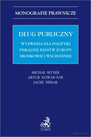 Dług publiczny. Wyzwania dla polityki fiskalnej państw Europy środkowej i wschodniej - Michał Bitner, Artur Nowak-Far, Jacek Sierak [KSIĄŻKA]