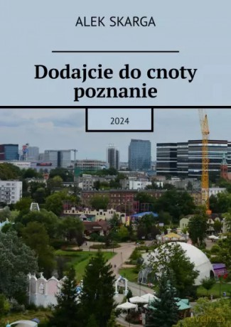 Dodajcie do cnoty poznanie - Alek Skarga [KSIĄŻKA]