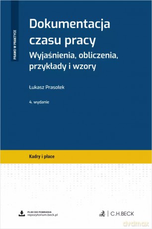 Dokumentacja czasu pracy. Wyjaśnienia, obliczenia, przykłady i wzory + wzory do pobrania - Łukasz Prasołek [KSIĄŻKA]