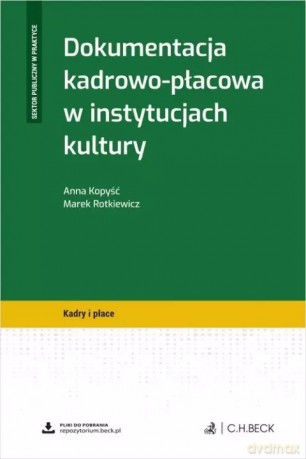 Dokumentacja kadrowo-płacowa w instytucjach kultury + wzory do pobrania - Anna Kopyść, Marek Rotkiewicz [KSIĄŻKA]