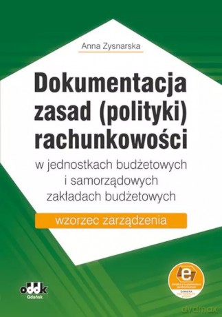 Dokumentacja zasad (polityki) rachunkowości w jednostkach budżetowych i samorządowych zakładach budżetowych - Anna Zysnarska [KSIĄŻKA]