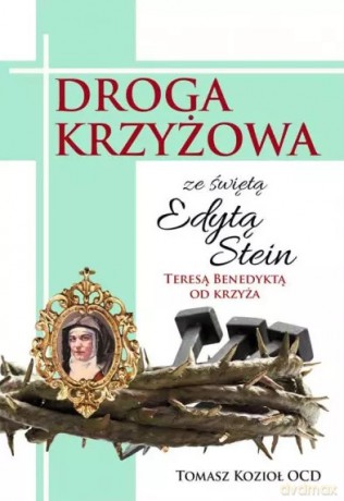 Droga Krzyżowa ze świętą Edytą Stein - Tomasz Kozioł OCD [KSIĄŻKA]